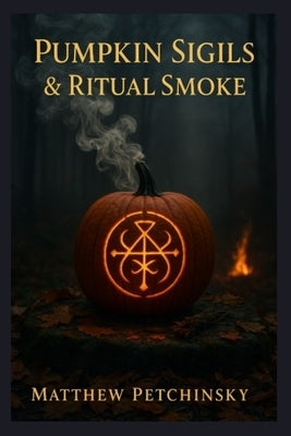 Pumpkin Sigils & Ritual Smoke by Petchinsky, Matthew