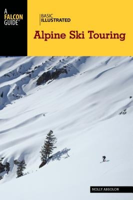 Basic Illustrated Alpine Ski Touring by Absolon, Molly