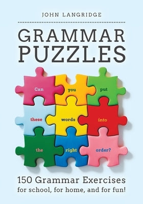 Grammar Puzzles: 150 Grammar Exercises for school, for home, and for fun! by Langridge, John