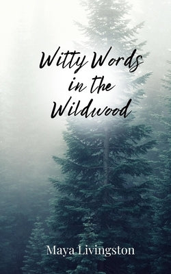 Witty Words in the Wildwood by Livingston, Maya