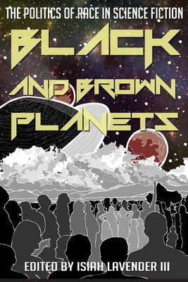 Black and Brown Planets: The Politics of Race in Science Fiction by Lavender, Isiah, III