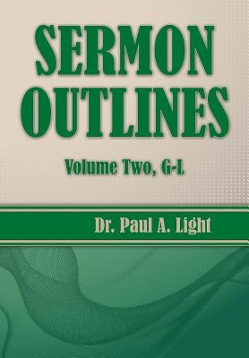 Sermon Outlines, Volume Two G-L by Light, Paul a.