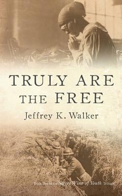 Truly Are the Free by Walker, Jeffrey K.