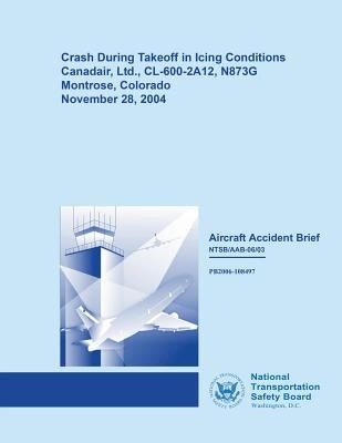 Aircraft Accident Brief: Crash During Takeoff in Icing Conditions by Safety Board, National Transportation