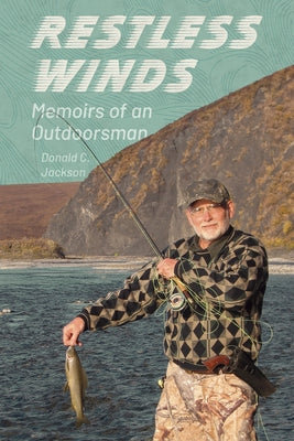 Restless Winds: Memoirs of an Outdoorsman by Jackson, Donald C.