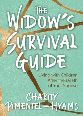 The Widow's Survival Guide: Living with Children After the Death of Your Spouse by Pimentel-Hyams, Charity