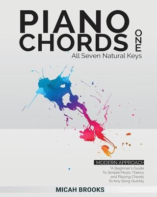 Piano Chords One: A Beginner's Guide To Simple Music Theory and Playing Chords To Any Song Quickly by Brooks, Micah