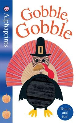 Alphaprints: Gobble Gobble: Touch and Feel by Priddy, Roger