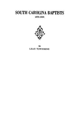 South Carolina Baptists, 1670-1805 by Townsend, Leah