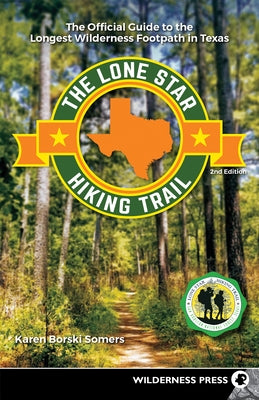 Lone Star Hiking Trail: The Official Guide to the Longest Wilderness Footpath in Texas (Revised) by Somers, Karen Borski
