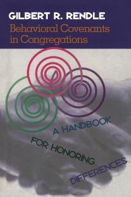 Behavioral Covenants in Congregations: A Handbook for Honoring Differences by Rendle, Gil