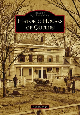 Historic Houses of Queens by MacKay, Rob