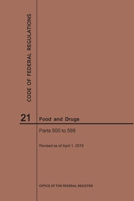 Code of Federal Regulations Title 21, Food and Drugs, Parts 500-599, 2019 by Nara