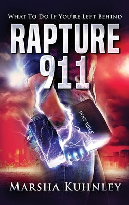 Rapture 911: What To Do If You're Left Behind by Kuhnley, Marsha