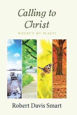 Calling to Christ: Where's My Place? by Smart, Robert Davis