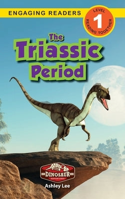 The Triassic Period: Dinosaur Adventures (Engaging Readers, Level 1) by Lee, Ashley