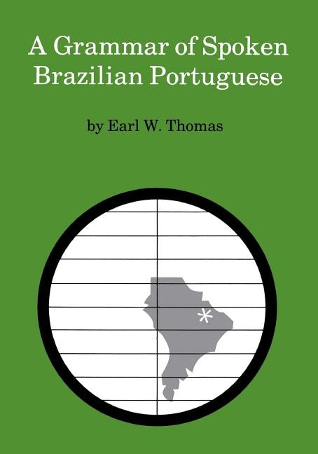 A Grammar of Spoken Brazilian Portuguese by Thomas, Earl W.