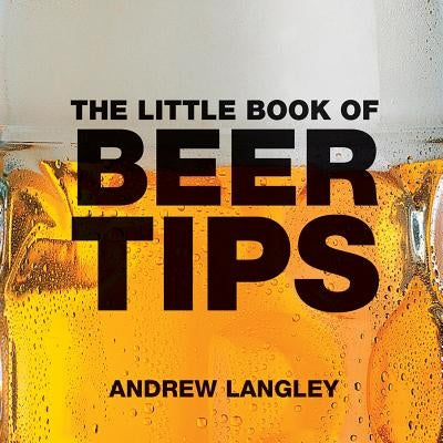 The Little Book of Beer Tips by Langley, Andrew