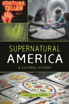 Supernatural America: A Cultural History by Samuel, Lawrence