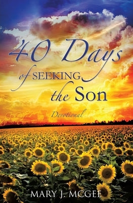 40 Days of Seeking the Son by McGee, Mary J.