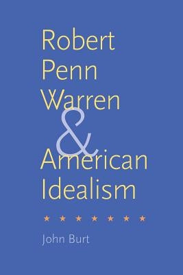 Robert Penn Warren and American Idealism by Burt, John