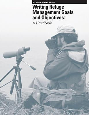 Writing Refuge Management Goals and Objectives: A Handbook by U S Geological Survey