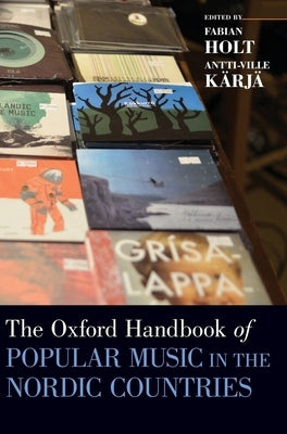 Oxford Handbook of Popular Music in the Nordic Countries by Holt, Fabian
