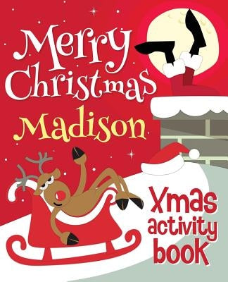 Merry Christmas Madison - Xmas Activity Book: (Personalized Children's Activity Book) by Xmasst