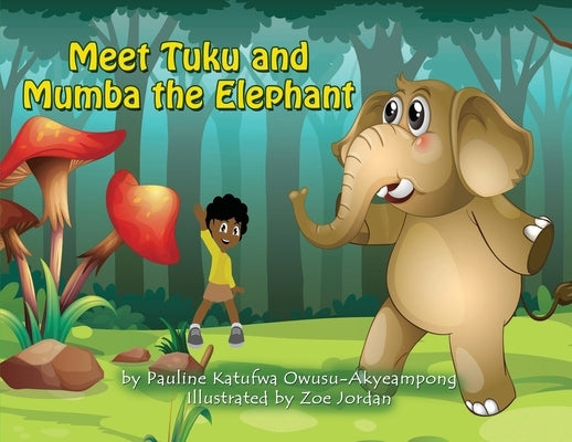 Meet Tuku and Mumba the Elephant by Owusu-Akyeampong, Pauline Katufwa