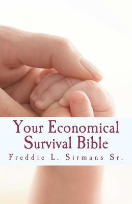 Your Economical Survival Bible by Sirmans Sr, Freddie L.