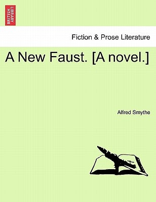 A New Faust. [A Novel.] by Smythe, Alfred