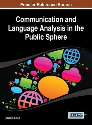 Communication and Language Analysis in the Public Sphere by Hart, Roderick P.