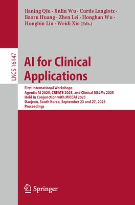 AI for Clinical Applications: First International Workshops, Agentic AI 2025, Create 2025, and Clinical Mllms 2025, Held in Conjunction with Miccai 20 by Qiu, Jianing