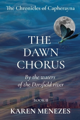 The Dawn Chorus: By the waters of the Dorsfield river by Menezes, Karen