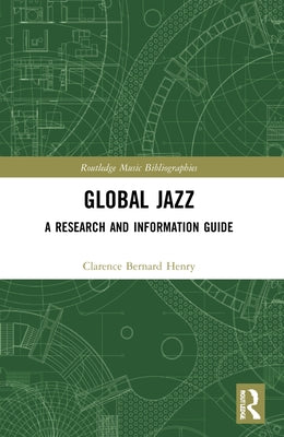 Global Jazz: A Research and Information Guide by Henry, Clarence Bernard