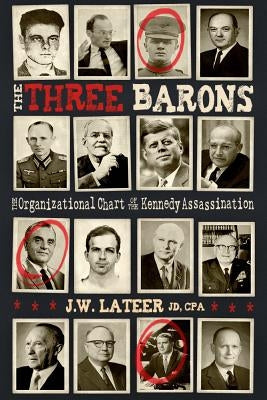 The Three Barons: The Organizational Chart of the JFK Assassination by Lateer, James W.