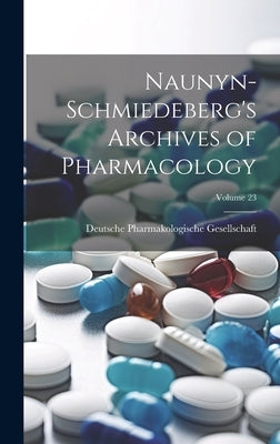 Naunyn-Schmiedeberg's Archives of Pharmacology; Volume 23 by Deutsche Pharmakologische Gesellschaft