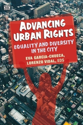 Advancing Urban Rights: Equality and Diversity in the City by Garcia-Chueca, Eva