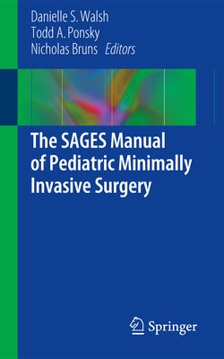 The Sages Manual of Pediatric Minimally Invasive Surgery by Walsh, Danielle S.