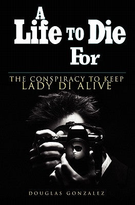 A Life To Die For by Gonzalez, Douglas