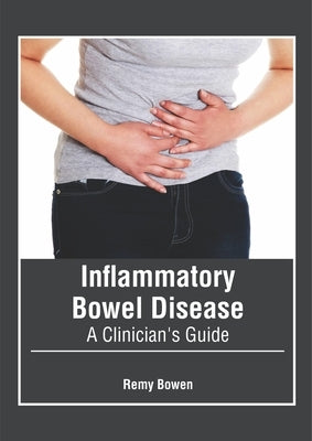 Inflammatory Bowel Disease: A Clinician's Guide by Bowen, Remy