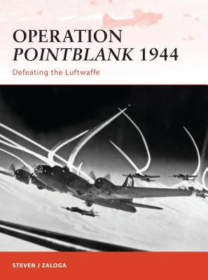 Operation Pointblank 1944: Defeating the Luftwaffe by Zaloga, Steven J.