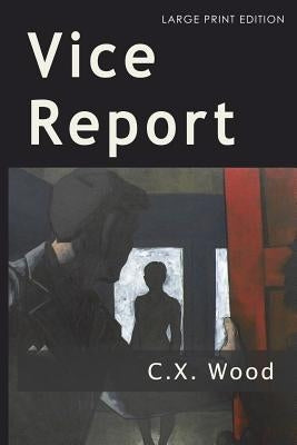 Vice Report: (Large Print Edition) by Wood, C. X.