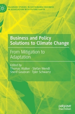 Business and Policy Solutions to Climate Change: From Mitigation to Adaptation by Walker, Thomas