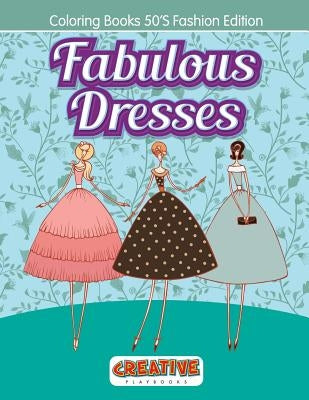 Fabulous Dresses - Coloring Books 50'S Fashion Edition by Creative Playbooks