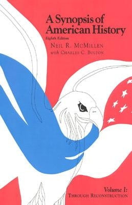A Synopsis of American History: Through Reconstruction, Volume I, 8th Edition by McMillen, Neil R.