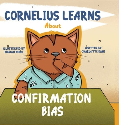 Cornelius Learns About Confirmation Bias: A Children's Book About Being Open-Minded and Listening to Others by Dane, Charlotte