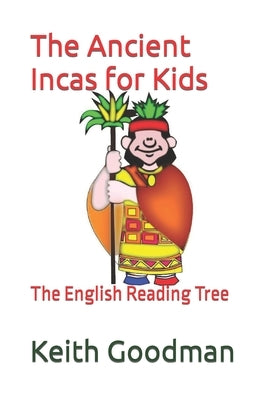 The Ancient Incas for Kids: The English Reading Tree by Goodman, Keith