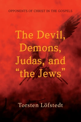 The Devil, Demons, Judas, and the Jews by Löfstedt, Torsten
