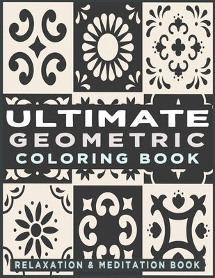Ultimate Geometric Coloring Book: Adult Coloring Book with 78 Designs, Patterns & Abstract based on Japanese ornament and Arabical for Relaxation, Ins by Art, Kenzth